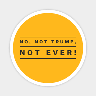 No, not Trump, not Ever! Magnet